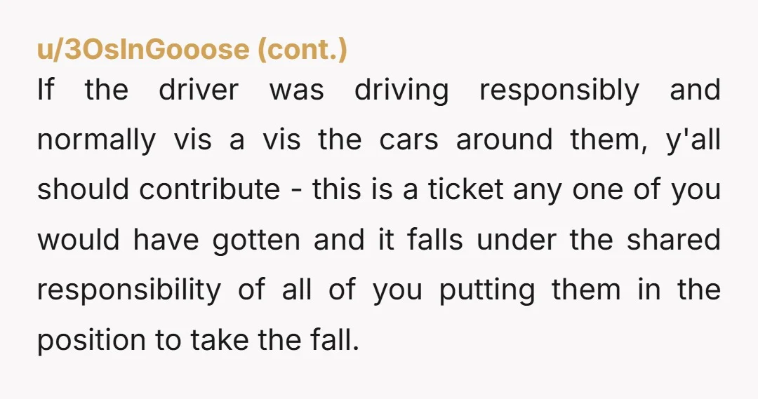 u/CoverCharacter8179 NTA, tickets are on the driver unless you were all instructing him/her to speed at the time.