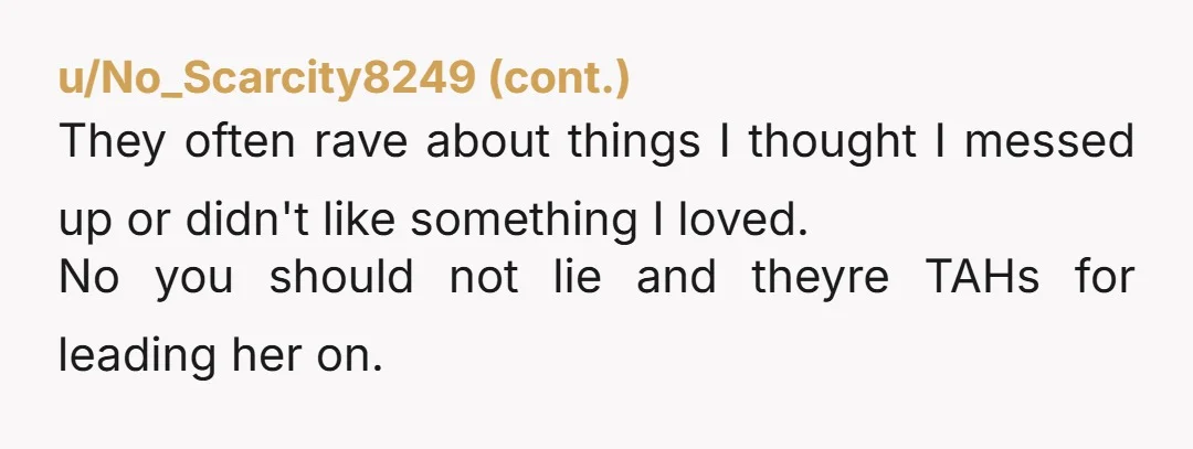 u/DaisyWhiskerWings NTA. She asked for honest feedback and you gave it respectfully. If everyone keeps lying, she'll never know.