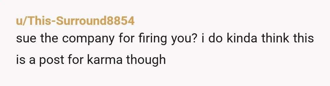 u/Legion1117
Did everybody also line up and clap while you and your chair drove out of the parking lot??
What a stupid story.
YTA for making this crap up.