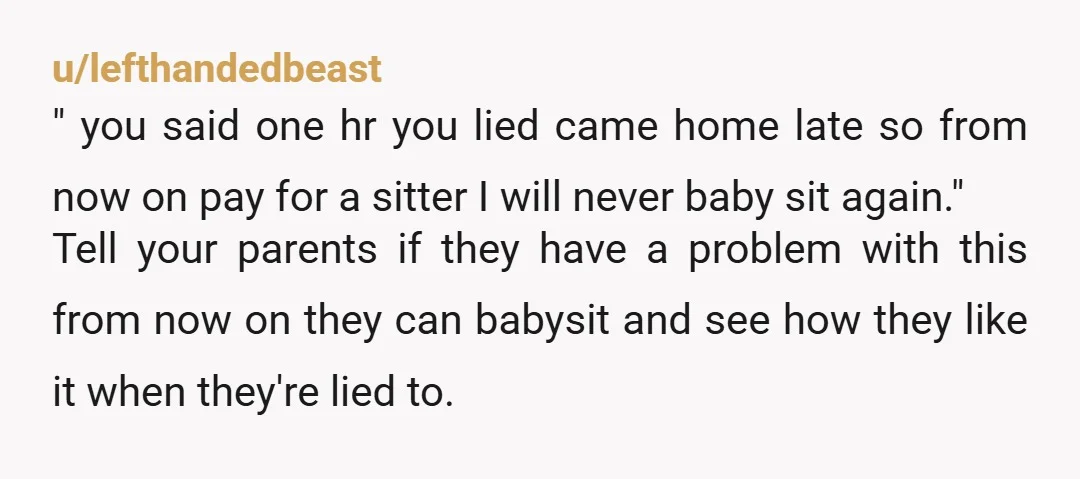 u/Samwry NTA. This would go great on a "malicious compliance" subreddit! Another tactic would be to tell them, "I AM leaving in an hour. If you aren't home, the 12...