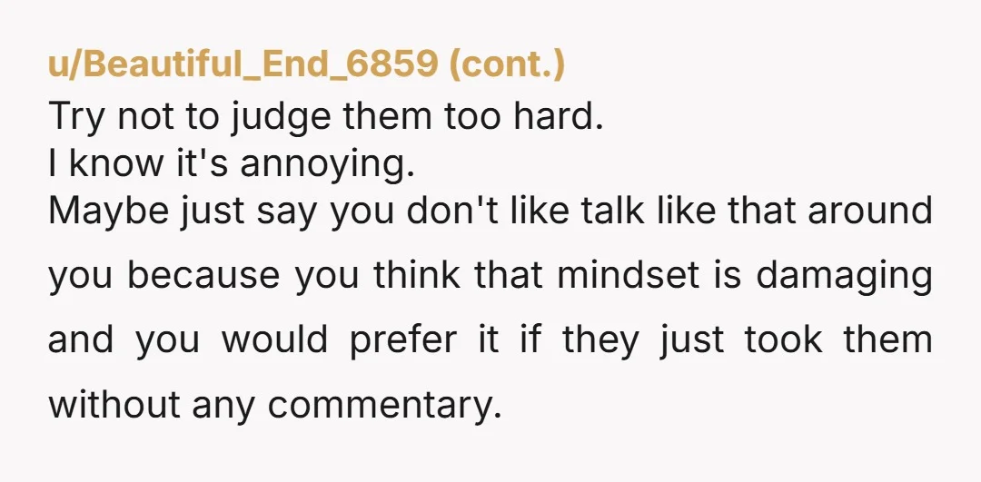 u/Heartinablender89 I mean, ESH? Yes that’s super annoying. The blank stare was a-ok, that should have got the point across. But, yeah, if it makes you so uncomfortable you have...