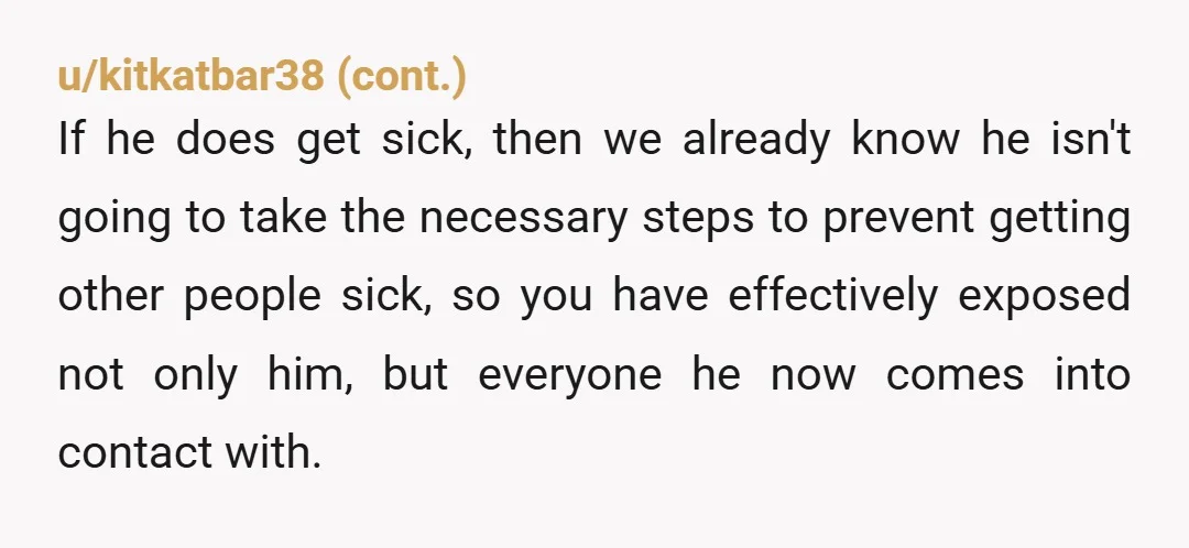 u/Objective-Ear3842 You can be an ass, while also be completely justified in being an ass. Out of curiousity, how did the interaction go once you informed him?