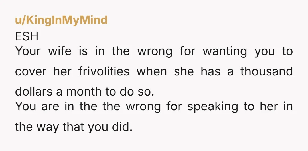 u/Tiny_Confusion_2504
Why on earth would you talk to your wife like that?
Did you not learn to use your big boy words growing up?
YTA