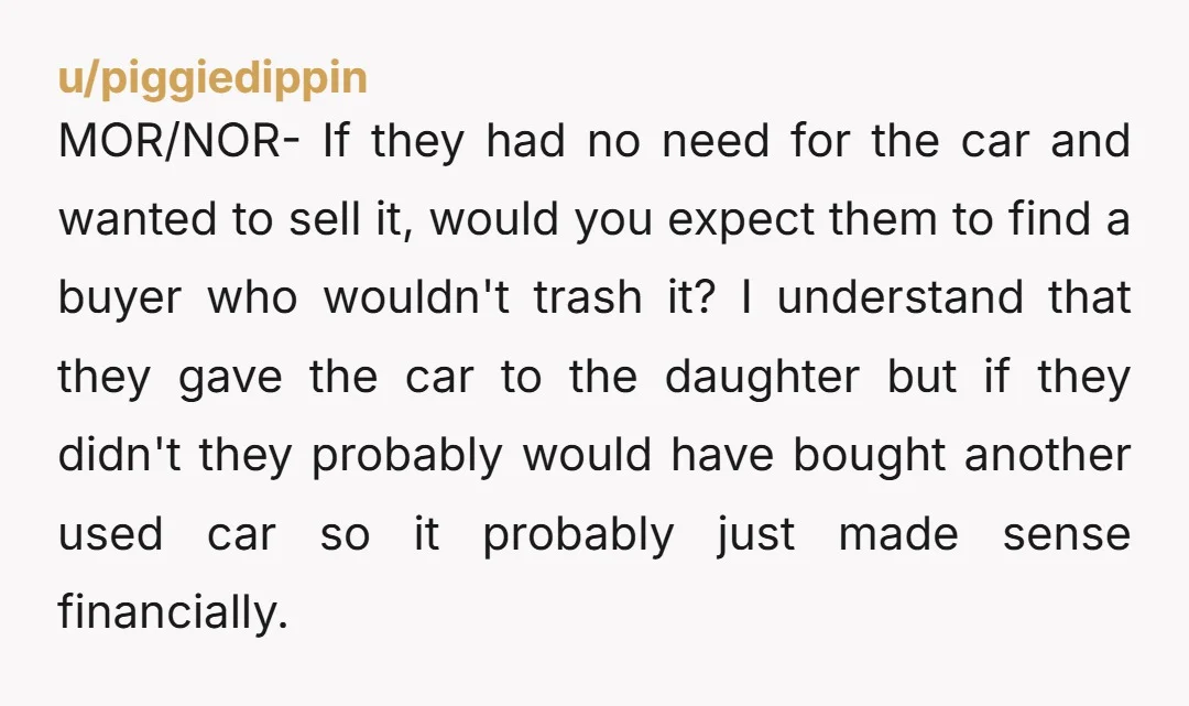u/piggiedippin MOR/NOR- If they had no need for the car and wanted to sell it, would you expect them to find a buyer who wouldn't trash it? I understand that...