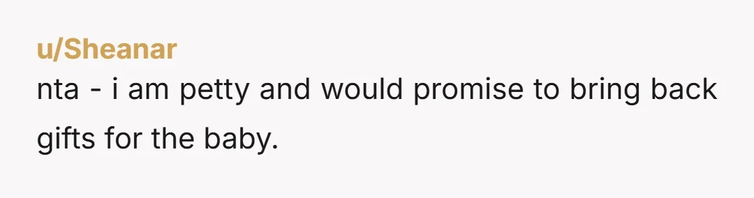 u/Dweia01 NTA The entilement is high. Sister could wait after the birth for the wedding if she doesn't want to show. And why would it be a problem to get...