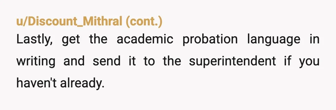 u/West-Improvement2449
Nta.
Bring up this meeting as Harrasment to the school district.
Do Not let this go.
They are probably getting kick backs