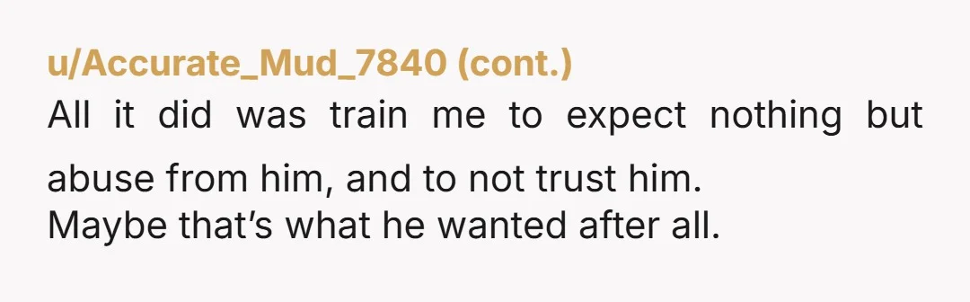 u/Jen5872 Stop falling for it. Once he doesn't get the reaction from you that he's looking for, he'll stop.