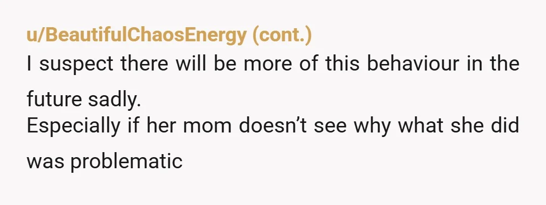 u/nn666 Lots of issues here. There might be more going on in her home if she thinks killing things is ok. The mother is obviously a problem. I would steer...