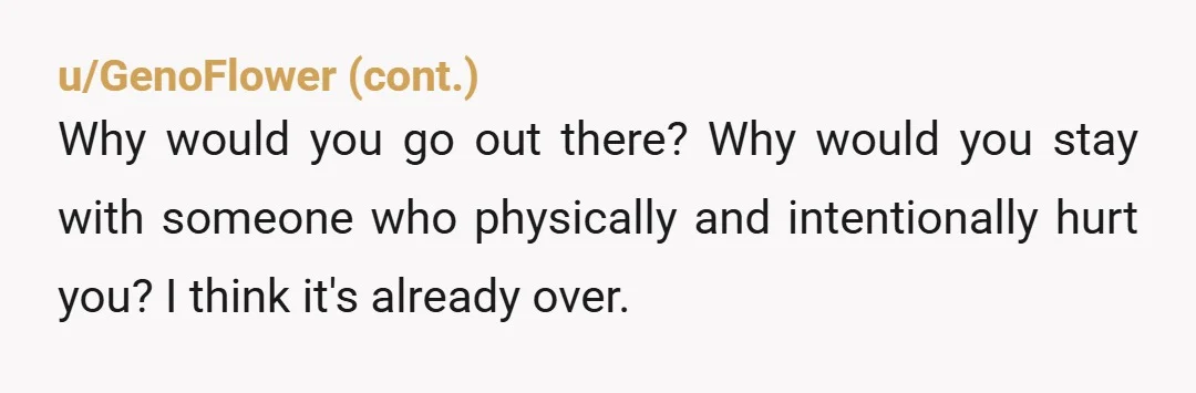u/Fun-Reporter8905 What do you mean there’s a good chance you will break up? That’s what you should do. Now he’s throwing a bag, then he’s throwing a fist. It doesn’t...