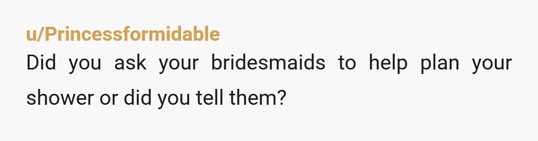 u/lisaandjohnsthird
Did she offer to plan your shower? Or did you tell her she was going to plan your shower?