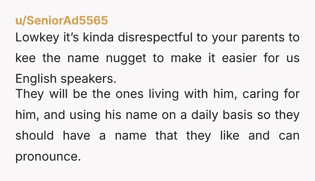u/Ugly4merican ESH, what a dumb disagreement. Dogs can respond to more than one "name" (which is really just an attention-getting imperative in their mind). You can call the dog Nugget,...