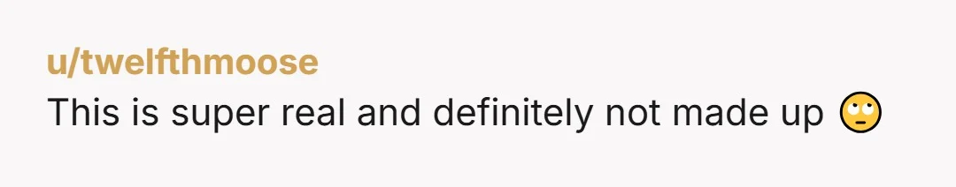 u/twelfthmoose This is super real and definitely not made up 🙄