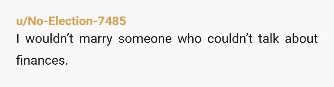 u/No-Election-7485
I wouldn’t marry someone who couldn’t talk about finances.