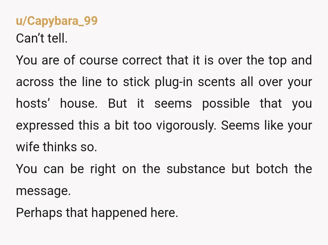u/HoneybucketDJ NTA - This would break me. I'm super sensitive to those chemical bombs/scents. Luckily my wife is the same. Her friend isn't a toddler and this isn't about anyone's...