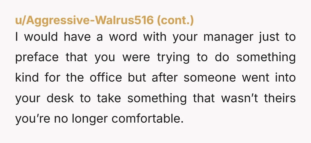 u/tropicsandcaffeine Take it home. They abused the privilege. You did something nice and a few people ruined it. They can start bringing in their own coffee during the day. Their...