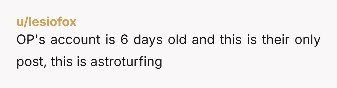 u/lesiofox OP's account is 6 days old and this is their only post, this is astroturfing