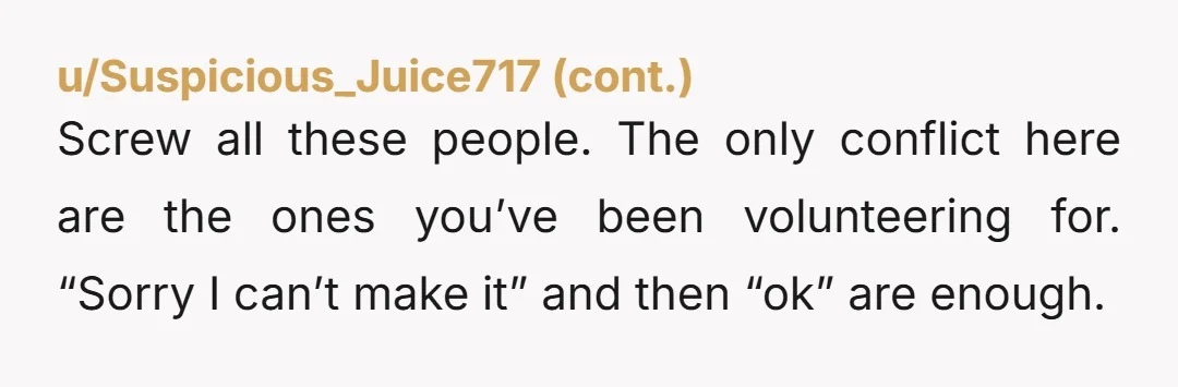 u/Rare-Newspaper8530 Not at all. The only thing your grandma said that was worth listening to was, “you don’t have to make all those excuses”. She’s right, because you don’t need...