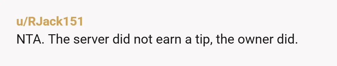 u/Individual_You_6586
NTA.
But I’m European, we tip servers for going the extra mile.
The owner pays them to do the job.Â