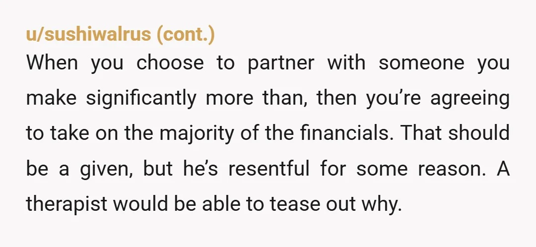 u/classicicedtea
Look I 100% believe both partners should contribute but he’s clearly not hurting for money.
He sounds like a d***. 