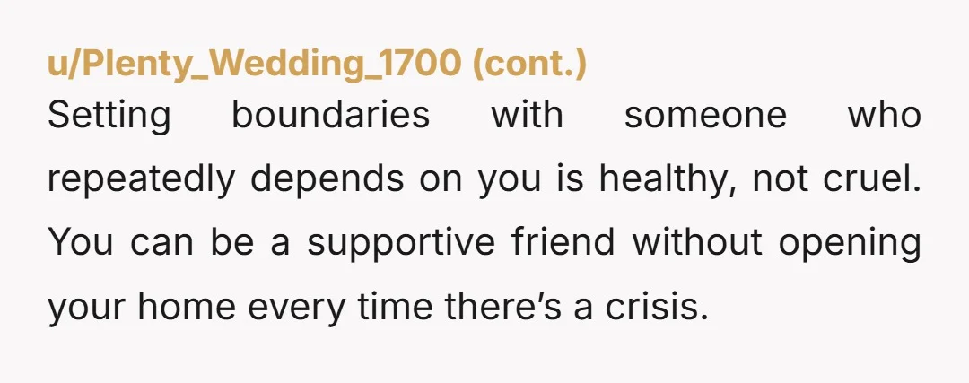 u/Old_Blue_Haired_Lady Mooches always have a list of suckers they can hit up. When you told her "no", she just went down the line to another sucker. You don't have to...