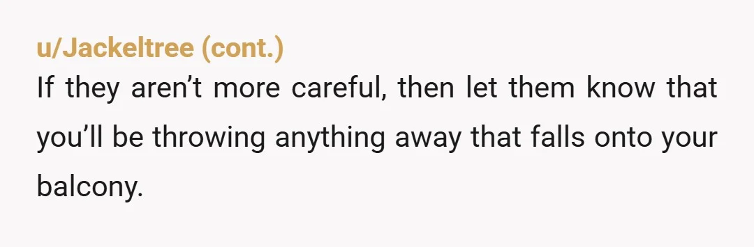 u/ProbsnotCooldude
Chuck it off your balcony and suddenly it won’t be your problem anymore.