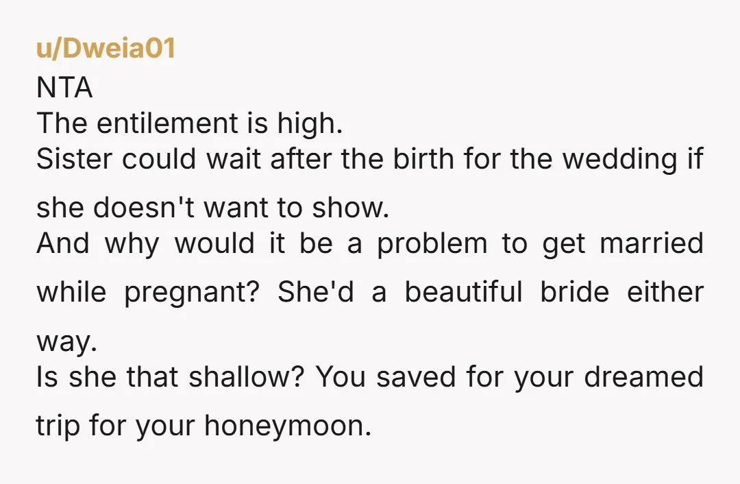 u/Elebrium NTA. As simple as that. You don’t need to cancel your once in a lifetime dream because she is ashamed ( or family will shame her) for getting pregnant....