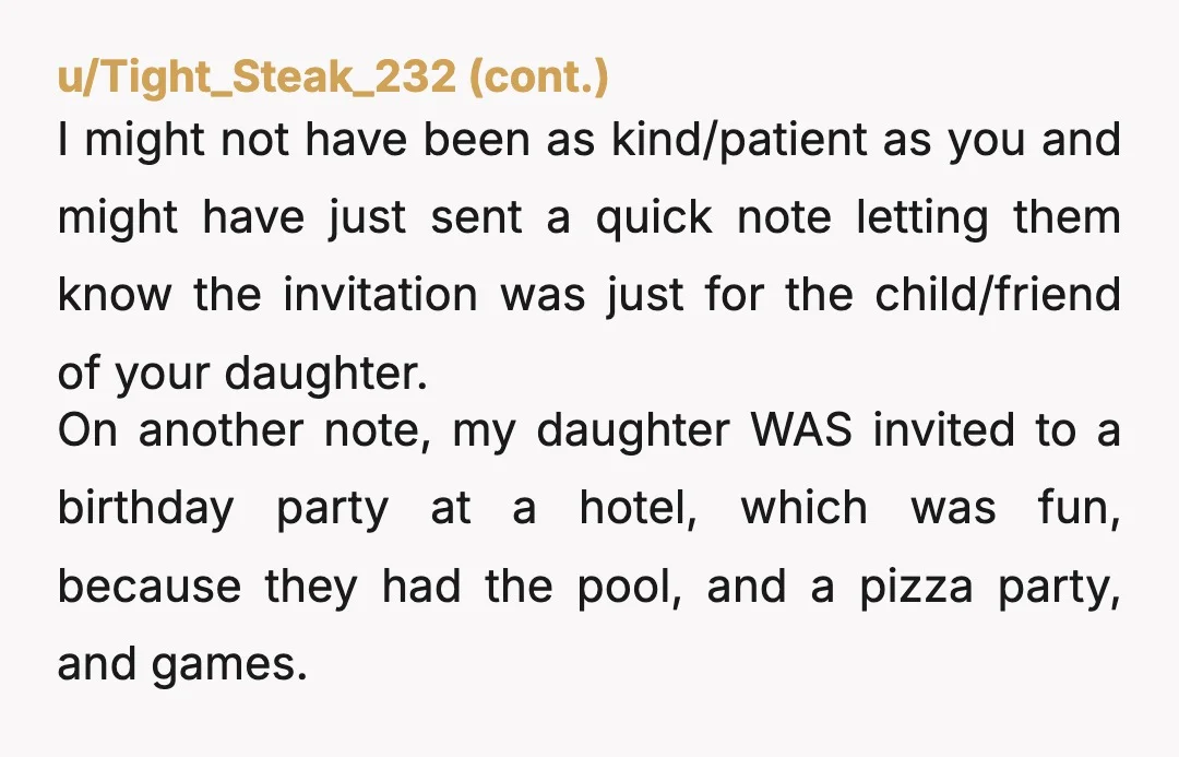 u/Worried_Suit4820
NTJ, although I think your response was a too long and wordy; I'd have gone with something like 'only Mary is invited to the party'.