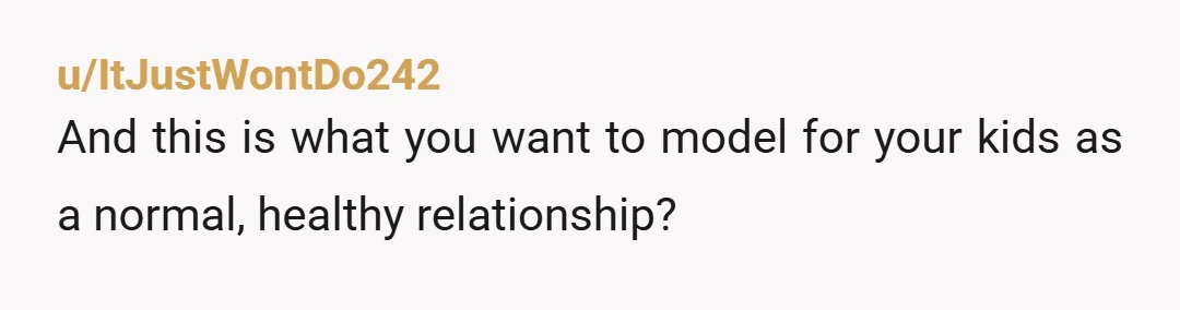 u/WhiskeyRocksNeat What do you get out of this relationship apart from spite and insults? Did the therapist say anything when he admitted he couldn’t be bothered to clean the house...