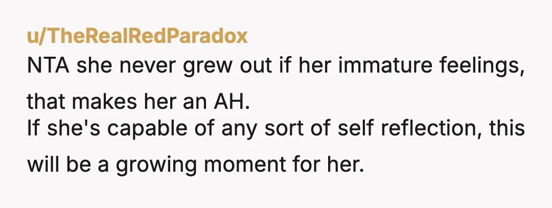 u/Intrepid_Source NTA this could be a real growth moment for her if she chooses to use it! I don’t think you should apologize but if there’s any space in your...