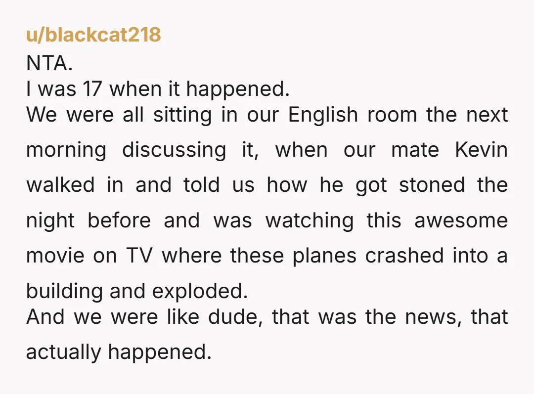 u/NoseyAzzHell My daughter was born August of 98. She was in preschool the day after she turned three. She remembers 9/11. She remembers me seeing it on TV as I...