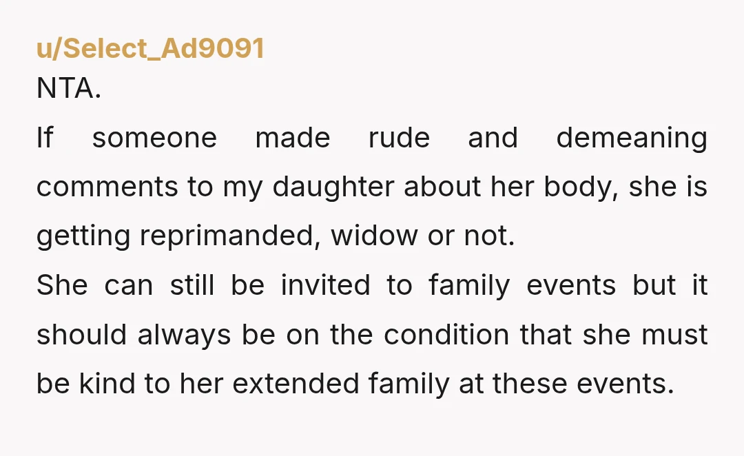 u/Weird_Bluebird_3293 NTA. This is completely irrelevant to the passing of your BIL. It’s unacceptable to make these rude, shaming comments to your daughter under any circumstance. It would be unacceptable...