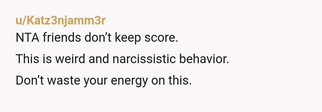 u/Finngrove NTA you have just avoided a life of drama with a person who is emotionally manipulative. That person is not and will never be a friend. It is good...