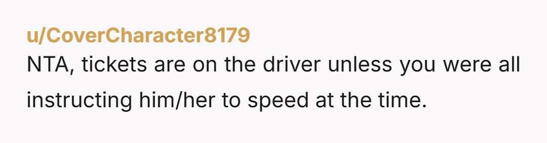 u/Broken-Ice-Cube NTA he made the decision to speed the fine is on him