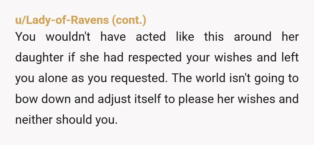 u/Outrageous_Worker672
NTA, you made your boundaries clear and she tried to break them.