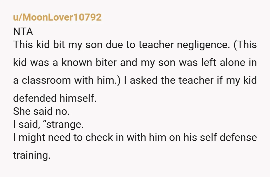 u/AlternativeMinute289 NTA, your wife missed the point. Yes, it's good to empower your kid to stand up for himself, but the message was for the adults in the room. It...