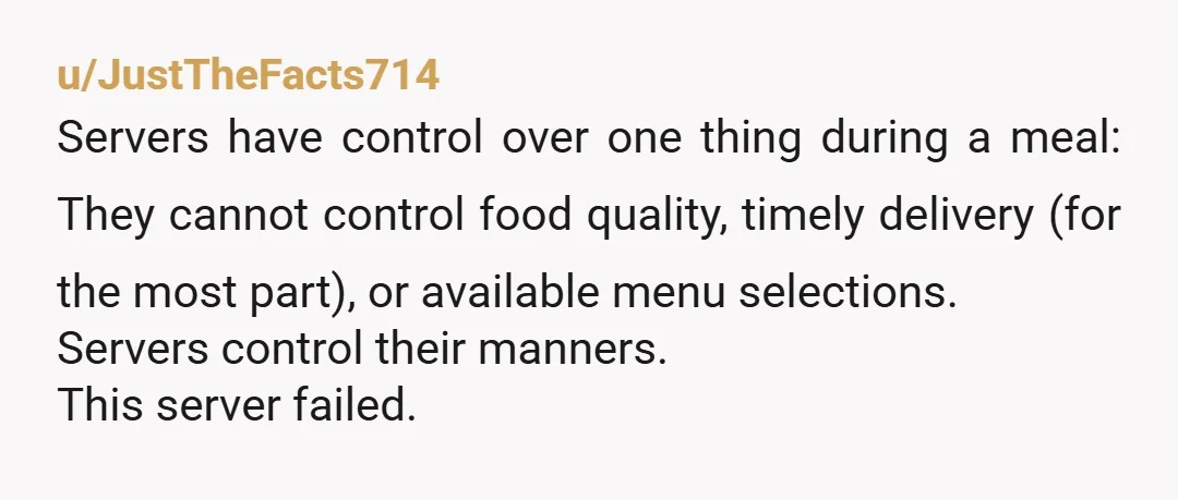 u/Big_lt NTA She called you a criminal for literally no reason. She also never brought the manager over. Here is a tip for all servers, the tip is based on...