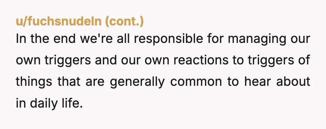 u/Nester1953 There are phobias and then there's drama. And secondary gain. Lots and lots of secondary gain. I have no doubt that your roommate has a serious, genuine aversion to...