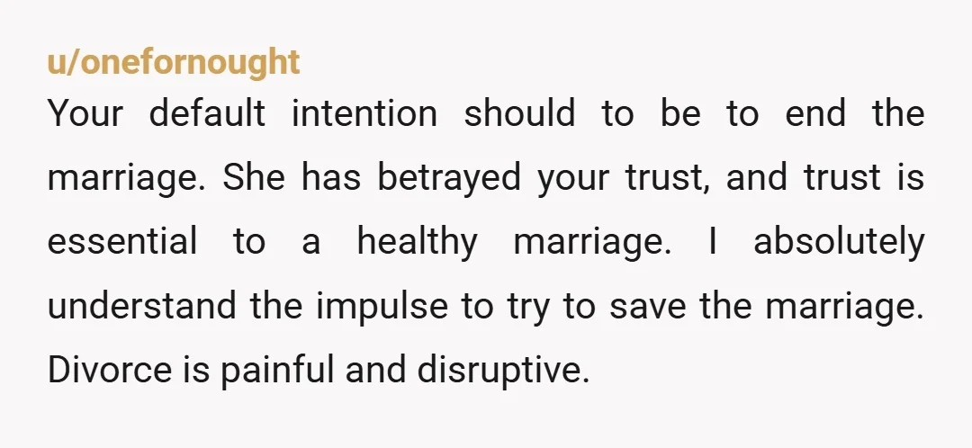 u/visibiltyzero Decide what you really want for yourself. If you decide that you can’t stay with her then go see an attorney but don’t let her know. Be as stealthy...