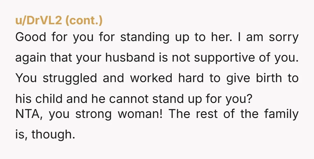 u/One_Film720
NTA she needs to shut up and your husband needs to grow a spine and stand up for you