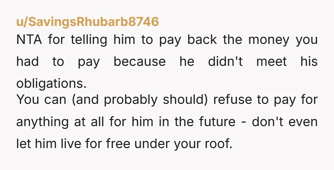 u/Cthulu-lulu NTA if you bail him out, you create a pattern that he will never learn responsibility.