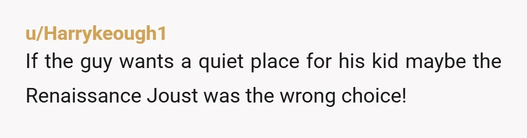 u/eregina3 NTA If the child is scared the parent needs to remove the child from that setting. This is not a quiet place where expectations are to be quiet. This...