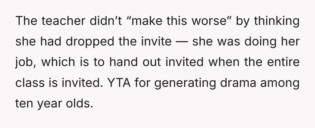 u/UngnomeCawler I feel like this is a bot cause I can’t imagine a real mom excluding a (checks notes) young girl for acting young. YTA. At some point your kid...
