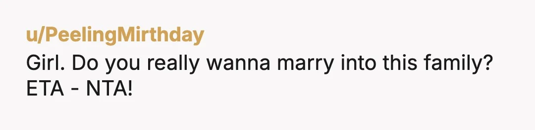 u/PeelingMirthday
Girl. Do you really wanna marry into this family?
ETA - NTA!