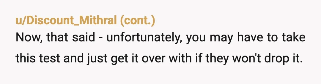 u/Hope_4_Life_22
NTA.
My guess is they get some kind of funding for every student that takes the test so they are trying to force you for their own benefit.