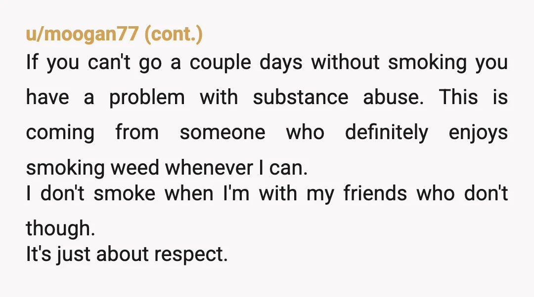 u/Bitter_Detectives YTA. If you really can't handle a weekend without smoking, you should just stay home. Forcing your habit into a space where the birthday person has set a boundary...