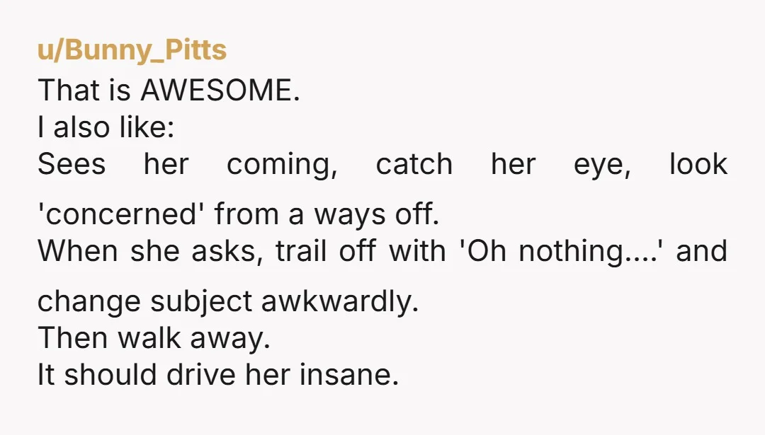 u/alienmarky
My mum was good at these kind of insults.
My favourite ones are:
"That's a lovely dress! Was it cheap?"
"Your hair looks great! Did you cut/style it yourself?"