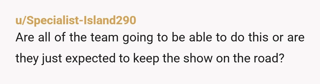 u/Specialist-Island290
Are all of the team going to be able to do this or are they just expected to keep the show on the road?