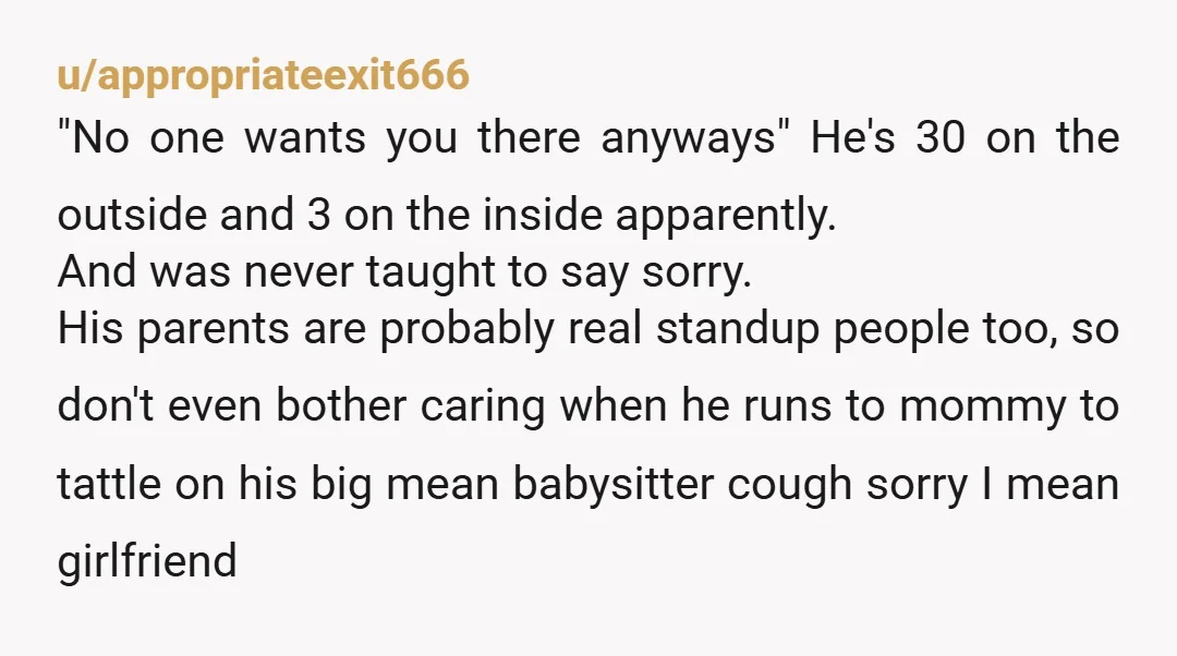 u/Similar_Corner8081
Girl dump him.
He disrespected you and then is acting like he's the one who is wronged. 30 and still running to mommy ewwwww