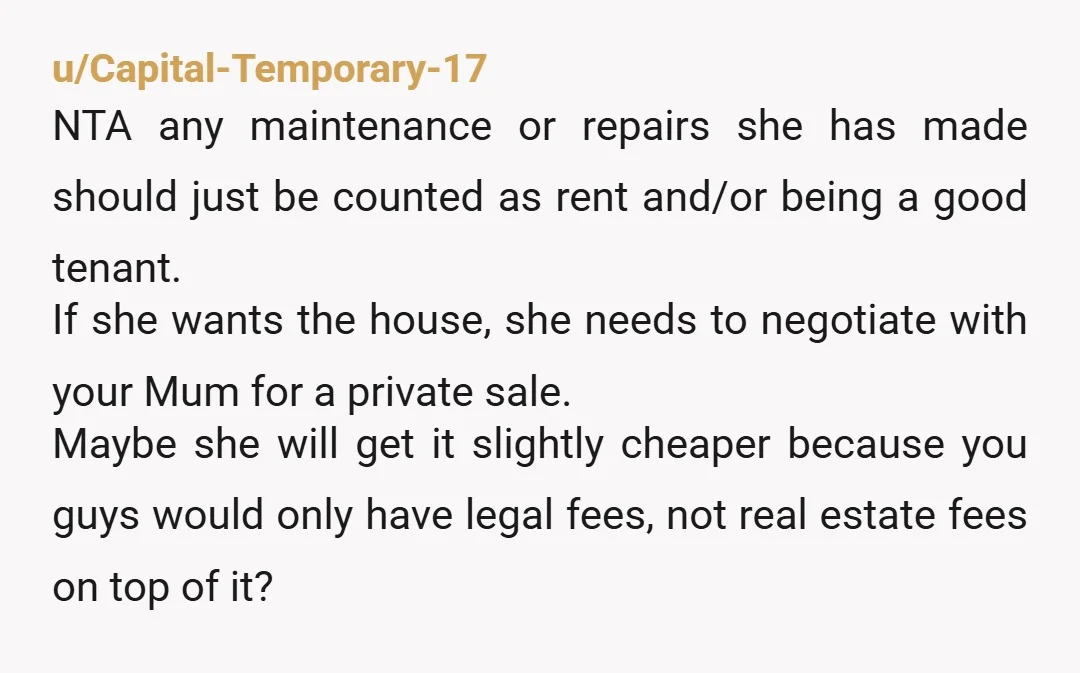u/Penelope_Oliver
No, your sister is wrong. She was never promised the house.