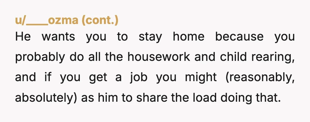 u/Lov3I5Treacherous
So your life is just dedicated to only what your husband wants, huh?
